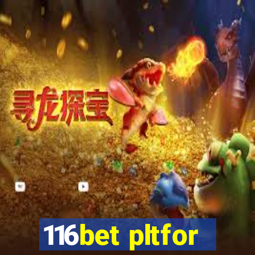 116bet pltfor